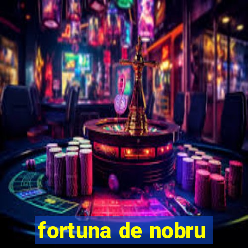 fortuna de nobru